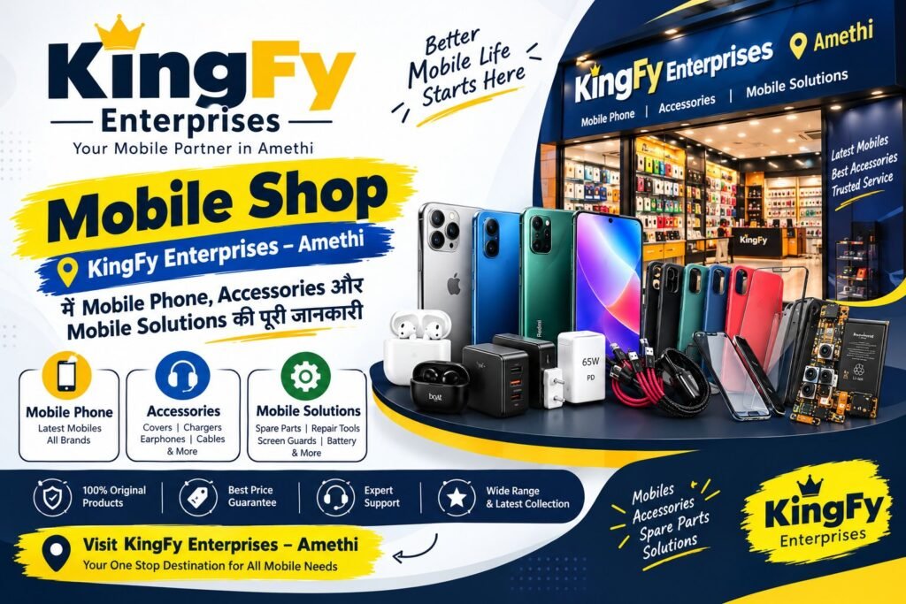 Mobile Shop KingFy Enterprises – Amethi में Mobile Phone, Accessories और Mobile Solutions की पूरी जानकारी