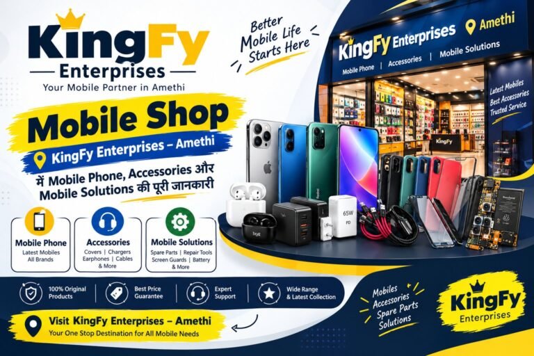 Mobile Shop KingFy Enterprises – Amethi में Mobile Phone, Accessories और Mobile Solutions की पूरी जानकारी